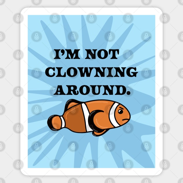 Funny Grumpy Clownfish Fish Cartoon Drawing Saying “I’m not Clowning Around”, Made by EndlessEmporium Magnet by EndlessEmporium